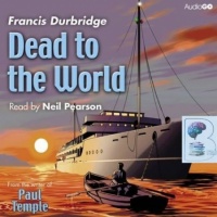 Dead to the World written by Francis Durbridge performed by Neil Pearson on CD (Unabridged)
